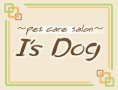 ～pet care salon～ I's Dog